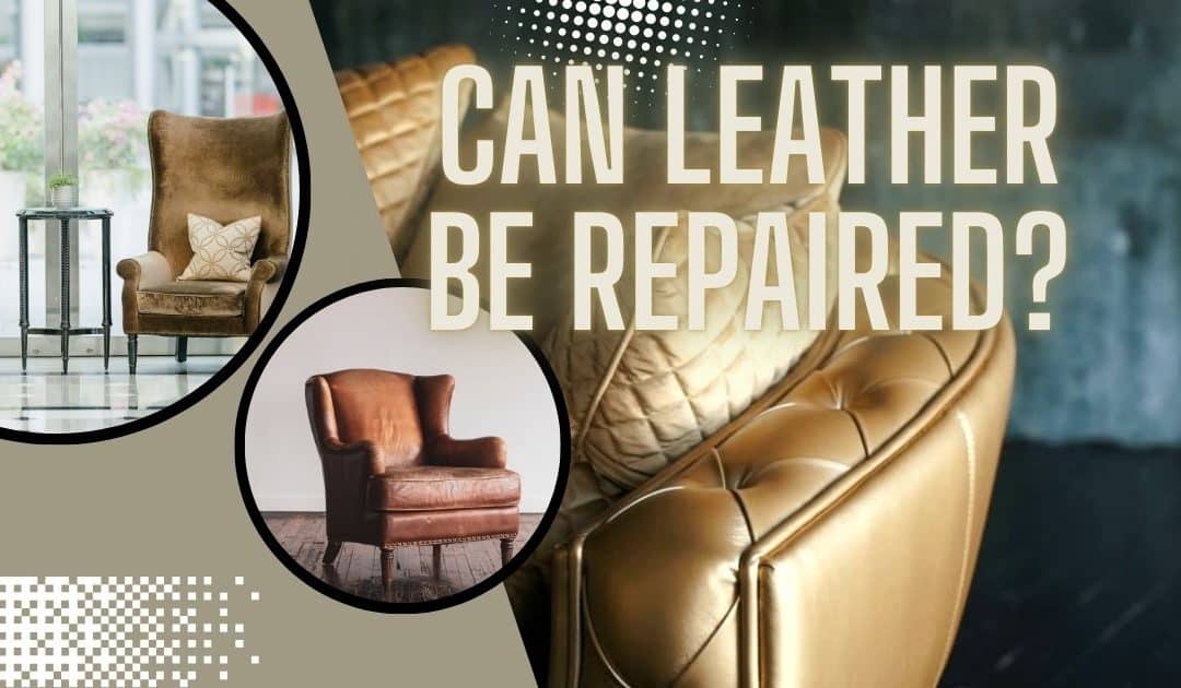 The Ultimate Guide: Can Leather Be Repaired Easily?