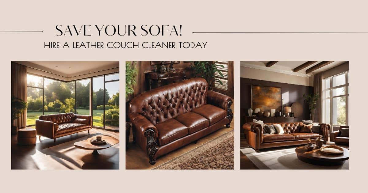 Save Your Sofa! Hire a Leather Couch Cleaner Today Save Your Sofa! Hire a Leather Couch Cleaner Today